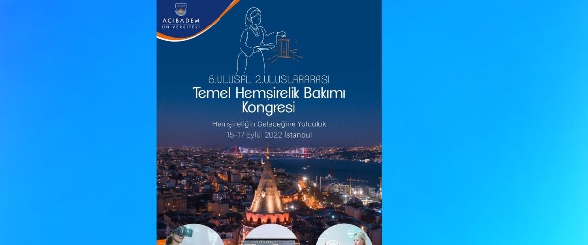 Acıbadem Üniversitesi 6. Ulusal-2. Uluslararası Temel Hemşirelik Bakımı Kongresi